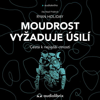 Moudrost vyžaduje úsilí - Ryan Holiday