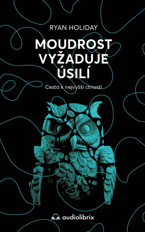 Moudrost vyžaduje úsilí - Ryan Holiday