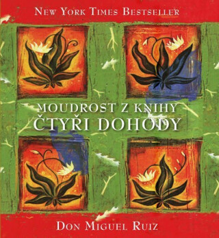 Moudrost z knihy Čtyři dohody - Don Miguel Ruiz