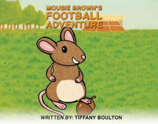 Mousie Brown's Football Adventure - Tiffany Boulton