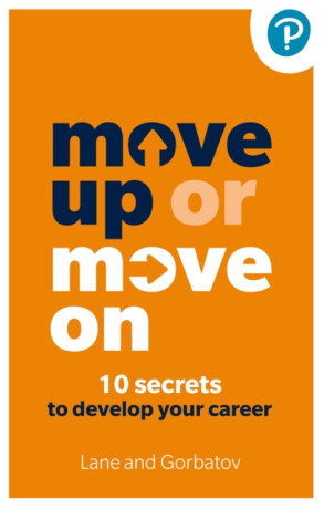 Move Up or Move On: 10 Secrets to Develop your Career - Angela Lane,Sergey Gorbatov