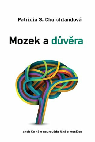Mozek a důvěra - Patricia Churchlandová