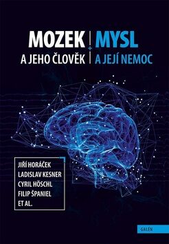 Mozek a jeho člověk, mysl a její nemoc - Ladislav Kesner,Cyril Höschl,Filip Španiel,Jiří Horáček