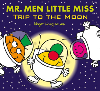 Mr. Men Little Miss: Trip to the Moon - Adam Hargreaves