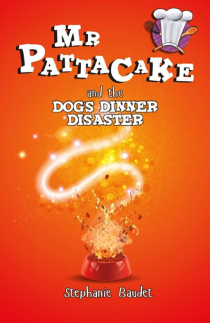 Mr Pattacake and the Dog's Dinner Disaster - Stephanie Baudet