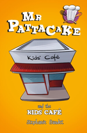 Mr Pattacake and the Kids' Cafe - Stephanie Baudet