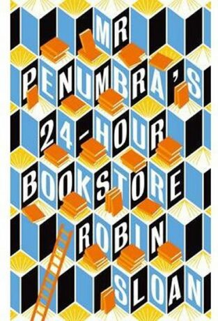 Mr Penumbra 24-hour Bookstore - Robin Sloan