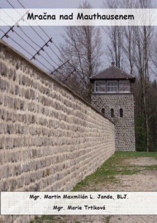 Mračna nad Mauthausenem - Martin Maxmilián L. Janda,Marie Trtíková