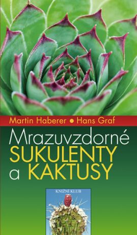 Mrazuvzdorné sukulenty a kaktusy - Martin Haberer,Hans Graf