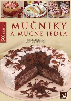 Múčniky a múčne jedlá - Zdeňka Horecká,Vladimír Horecký