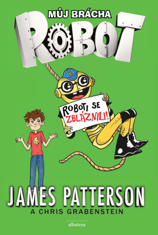 Můj brácha robot - Roboti se zbláznili! - James Patterson,Juliana Neufeldová