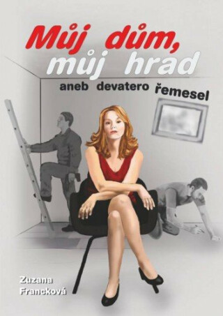 Můj dům, můj hrad aneb devatero řemesel - Zuzana Francková