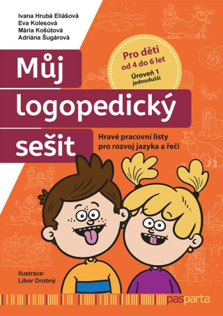 Můj logopedický sešit: Úroveň 1 – jednodušší - Eva Kolesová,Ivana Hrubá Eliášová,Mária Košútová,Adriána Šugárová