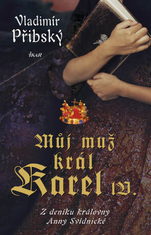 Můj muž král Karel IV. - Z deníku královny Anny Svídnické - Vladimír Přibský