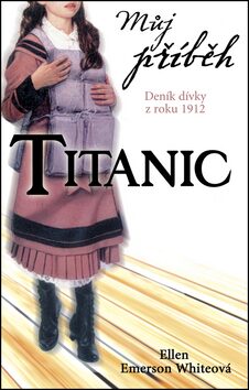 Můj příběh Titanic - Ellen Emerson Whiteová