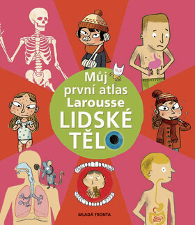 Můj první atlas Larousse Lidské tělo (poškozená) - Benjamin Chaud,Benoit Delalandre,Jérémy Clapin