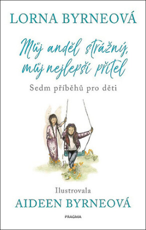 Můj anděl strážný, můj nejlepší přítel - Sedm příběhů pro děti - Lorna Byrneová