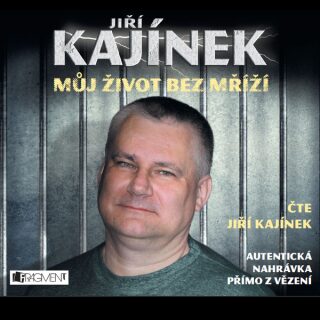 Můj život bez mříží - Jiří Kajínek