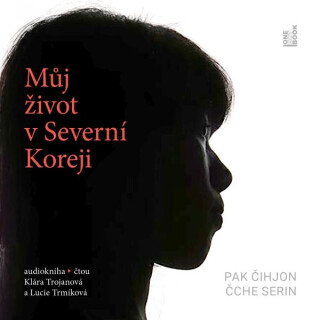 Můj život v Severní Koreji - Serin Čche, Čihjon Pak - audiokniha