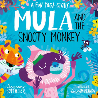 Mula and the Snooty Monkey: A Fun Yoga Story - Lauren Hoffmeier