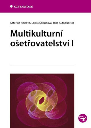 Multikulturní ošetřovatelství I - Jana Kutnohorská,Lenka Špirudová,Kateřina Ivanová