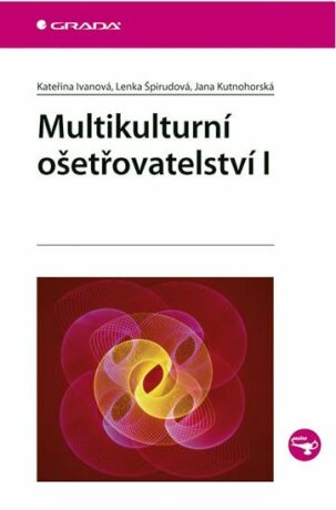 Multikulturní ošetřovatelství I. - Kateřina Ivanová; Lenka Špirudová; Jana Kutnohorská