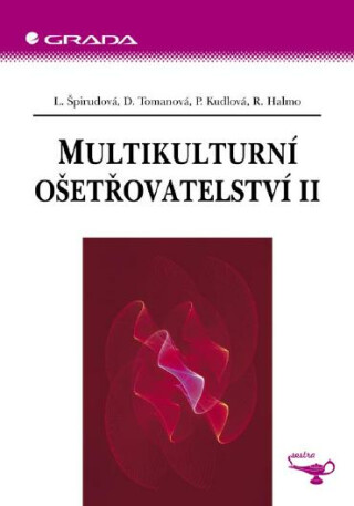 Multikulturní ošetřovatelství II - Lenka Špirudová,Danuška Tomanová,Pavla Kudlová,Renata Halmo