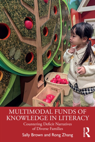 Multimodal Funds of Knowledge in Literacy - Sally Brownová,Rong  Zhang
