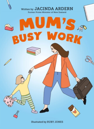 Mum's Busy Work - Jacinda Ardern