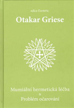 Mumiální hermetická léčba & Problém očarování - Otakar Griese