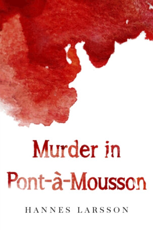 Murder in Pont-a-Mousson - Larsson Hannes