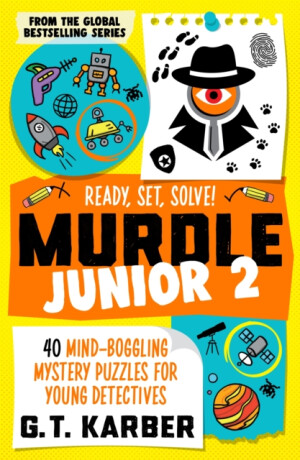 Murdle Junior 2: Ready, Set, Solve! - G. T. Karber