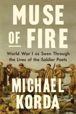Muse of Fire – World War I as Seen through the Lives of the Soldier Poets - Michael Korda