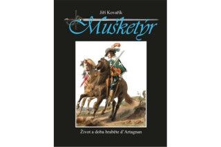 Mušketýr - Život a doba hraběte d´ Artagnan - Jiří Kovařík