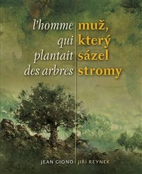Muž, který sázel stromy / L´homme qui plantait des arbres - Jean Giono