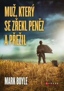 Muž, který se zřekl peněz a přežil - Mark Boyle