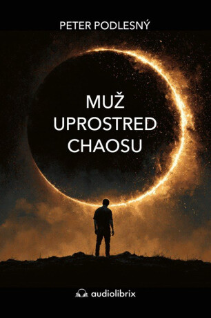 Muž uprostred chaosu - Čo sa o sebe dozvieš z mýtov a legiend - Peter Podlesný