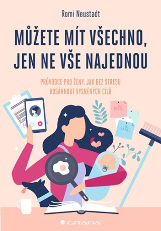 Můžete mít všechno, jen ne vše najednou - Romi Neustadt