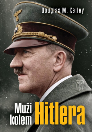 Muži kolem Hitlera - Kelley Douglas M.