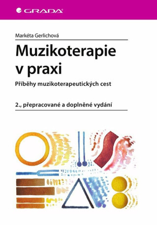 Muzikoterapie v praxi - Příběhy muzikoterapeutických cest - Markéta Gerlichová
