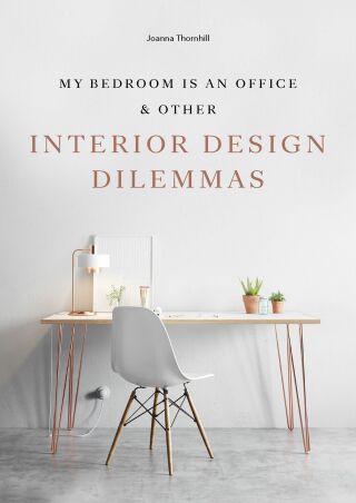 My Bedroom is an Office: & Other Interior Design Dilemmas - Joanna Thornhill