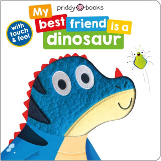 My Best Friend Is A Dinosaur - Roger Priddy,Priddy Books