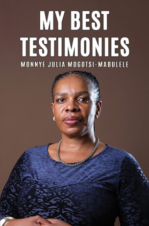 My Best Testimonies - Monnye Julia Mogotsi-Mabulele
