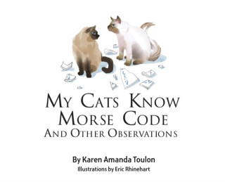 My Cats Knows Morse Code And Other Observations - Karen Amanda Toulon