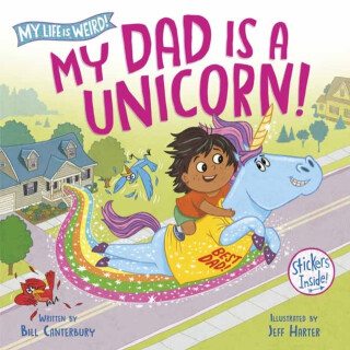 My Dad Is a Unicorn! - Bill Canterbury,Jeff Harter