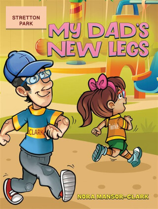 My Dad's New Legs - Nora Mansor-Clark