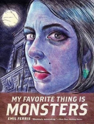 My Favorite Thing Is Monsters - Emil Ferris