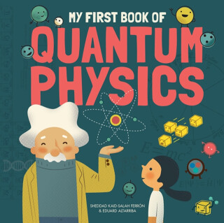 My First Book of Quantum Physics - Eduard Altarriba,Ferrón Kaid-Salah Sheddad