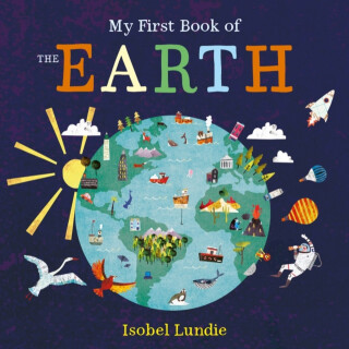 My First Book of the Earth - Isobel Lundie