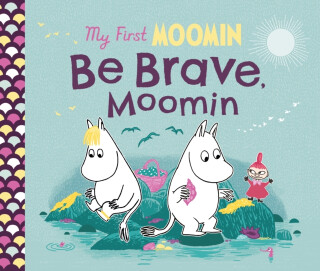 My First Moomin: Be Brave, Moomin - Tove Janssonová